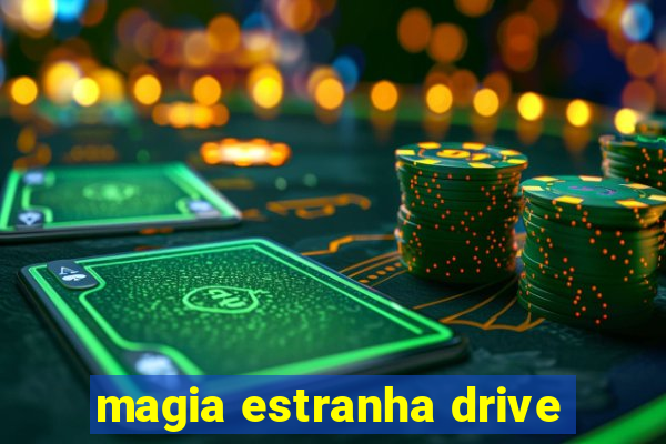 magia estranha drive